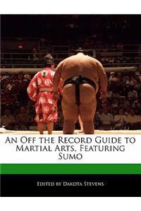 An Off the Record Guide to Martial Arts, Featuring Sumo