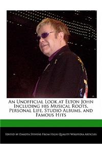 An Unofficial Look at Elton John Including His Musical Roots, Personal Life, Studio Albums, and Famous Hits