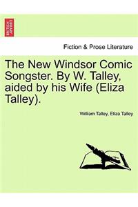 New Windsor Comic Songster. by W. Talley, Aided by His Wife (Eliza Talley).