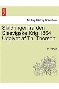 Skildringer Fra Den Slesvigske Krig 1864. Udgivet AF Th. Thorson.