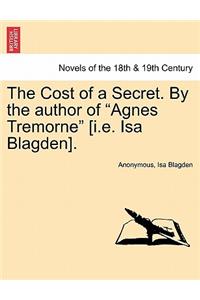 Cost of a Secret. by the Author of Agnes Tremorne [I.E. ISA Blagden].