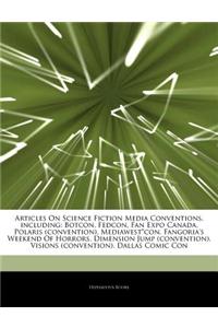 Articles on Science Fiction Media Conventions, Including: Botcon, Fedcon, Fan Expo Canada, Polaris (Convention), Mediawest*con, Fangoria's Weekend of