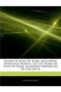 Articles on Heads of State of Spain, Including: Francisco Franco, List of Heads of State of Spain, Alejandro Rodr Guez de Valc Rcel
