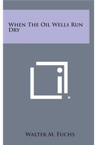 When The Oil Wells Run Dry