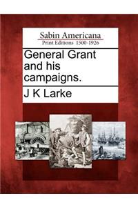 General Grant and his campaigns.