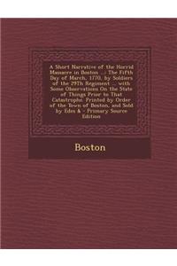 A Short Narrative of the Horrid Massacre in Boston ...
