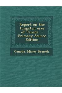 Report on the Tungsten Ores of Canada