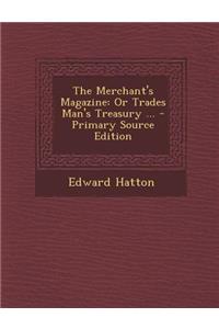 The Merchant's Magazine: Or Trades Man's Treasury ...