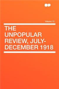 The Unpopular Review, July-December 1918 Volume 10