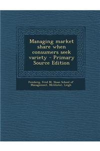 Managing Market Share When Consumers Seek Variety