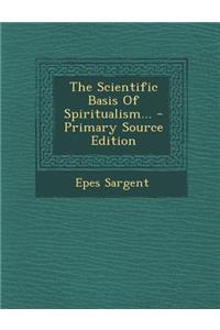 The Scientific Basis of Spiritualism...