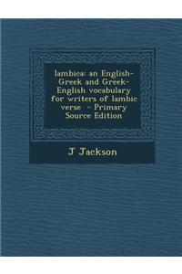 Iambica: An English-Greek and Greek-English Vocabulary for Writers of Iambic Verse