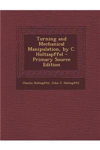 Turning and Mechanical Manipulation, by C. Holtzapffel - Primary Source Edition