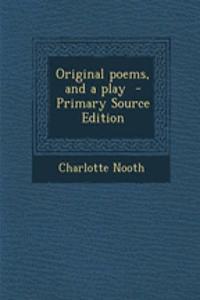 Original Poems, and a Play - Primary Source Edition