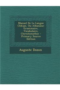 Manuel De La Langue Chkipe, Ou Albanaise