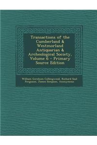 Transactions of the Cumberland & Westmorland Antiquarian & Archeological Society, Volume 6