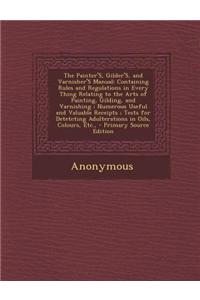The Painter's, Gilder's, and Varnisher's Manual