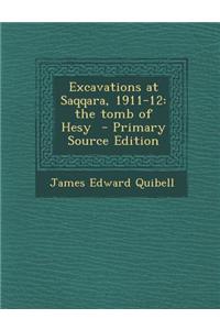Excavations at Saqqara, 1911-12: The Tomb of Hesy - Primary Source Edition