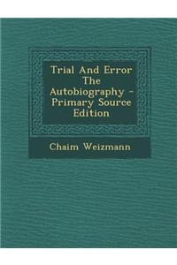 Trial and Error the Autobiography - Primary Source Edition