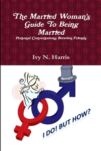 Married Woman's Guide To Being Married