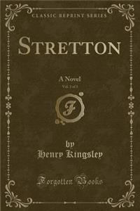 Stretton, Vol. 3 of 3: A Novel (Classic Reprint)