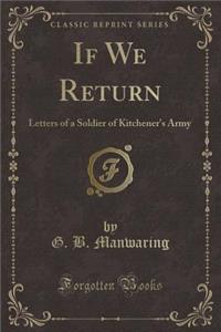 If We Return: Letters of a Soldier of Kitchener's Army (Classic Reprint)