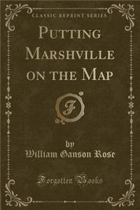 Putting Marshville on the Map (Classic Reprint)