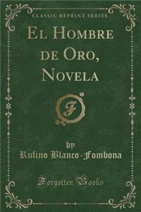 El Hombre de Oro, Novela (Classic Reprint)