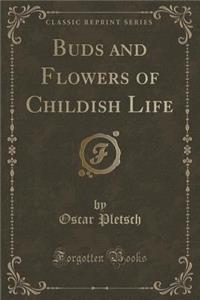 Buds and Flowers of Childish Life (Classic Reprint)