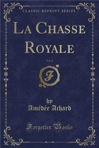 La Chasse Royale, Vol. 2 (Classic Reprint)