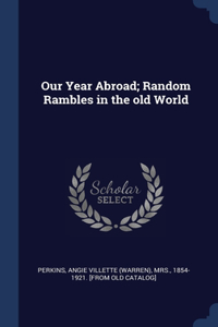 OUR YEAR ABROAD; RANDOM RAMBLES IN THE O