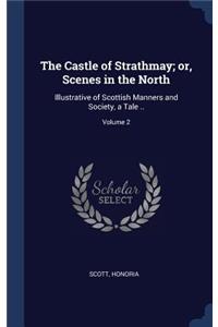 Castle of Strathmay; or, Scenes in the North