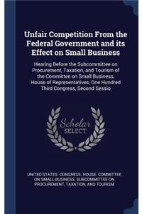 Unfair Competition From the Federal Government and its Effect on Small Business