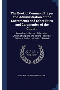 The Book of Common Prayer and Administration of the Sacraments and Other Rites and Ceremonies of the Church