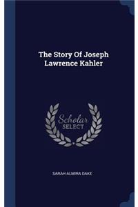 Story Of Joseph Lawrence Kahler