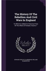 The History of the Rebellion and Civil Wars in England