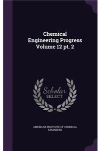 Chemical Engineering Progress Volume 12 pt. 2