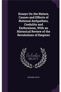 Essays On the Nature, Causes and Effects of National Antipathies, Credulity and Enthusiasm, With an Historical Review of the Revolutions of Empires