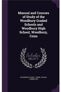 Manual and Courses of Study of the Woodbury Graded Schools and Woodbury High School, Woodbury, Conn