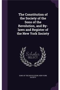 Constitution of the Society of the Sons of the Revolution, and By-laws and Register of the New York Society