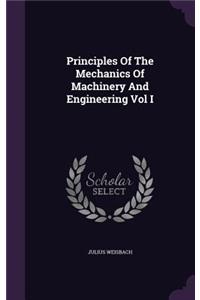 Principles Of The Mechanics Of Machinery And Engineering Vol I