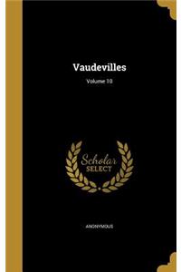 Vaudevilles; Volume 10