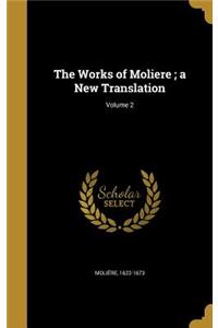 The Works of Moliere; a New Translation; Volume 2
