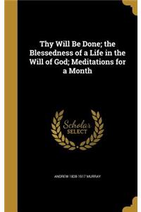 Thy Will Be Done; the Blessedness of a Life in the Will of God; Meditations for a Month