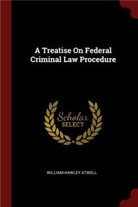 A Treatise on Federal Criminal Law Procedure