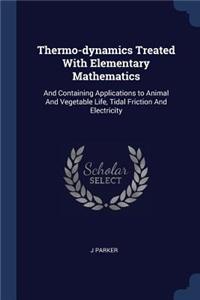 Thermo-dynamics Treated With Elementary Mathematics
