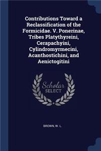 Contributions Toward a Reclassification of the Formicidae. V. Ponerinae, Tribes Platythyreini, Cerapachyini, Cylindromyrmecini, Acanthostichini, and Aenictogitini