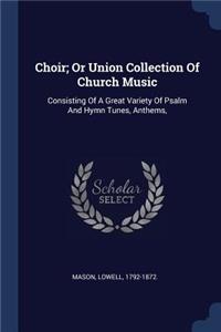 Choir; Or Union Collection Of Church Music