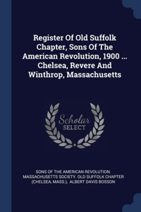 REGISTER OF OLD SUFFOLK CHAPTER, SONS OF