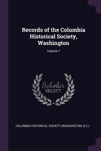 Records of the Columbia Historical Society, Washington; Volume 7